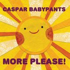 Caspar Babypants - More Please!