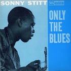 Sonny Stitt - Only The Blues (Reissued 1997)