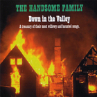 The Handsome Family - Down In The Valley