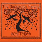 The Handsome Family - Scattered