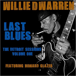 Last Blues: The Detroit Sessions Vol. 1 (With Howard Glazer)