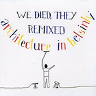 Architecture In Helsinki - We Died, They Remixed