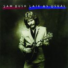 Sam Bush - Late As Usual