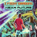 I Fight Dragons - The Near Future