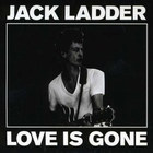 Jack Ladder - Love Is Gone