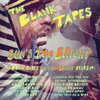 The Blank Tapes - Sun's Too Bright