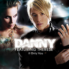 Danny - If Only You (Feat. Therese) (CDS)