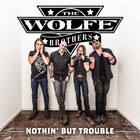 The Wolfe Brothers - Nothin' But Trouble