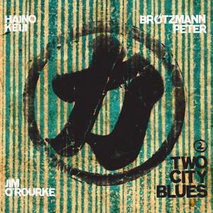 Two City Blues 2 (With Keiji Haino & Jim O'rourke)