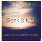 Work Drugs - Cayman Islands Sessions Vol. 2