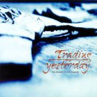 Trading Yesterday - The Beauty & The Tragedy