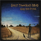 Ghost Town Blues Band - Hard Road To Hoe