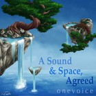 Onevoice - A Sound & Space, Agreed