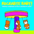 Rockabye Baby! Lullaby Renditions Of Dave Matthews Band (With Andrew Bissell)