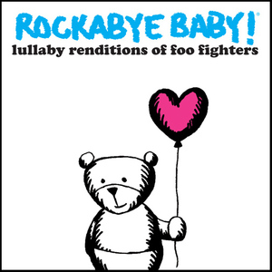 Rockabye Baby! Lullaby Renditions Of Foo Fighters (With Andrew Bissell)