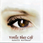 Nanette Workman - Vanilla Blues Cafe