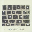 Tone - Ambient Metals