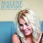 Malene Mortensen - Still In Love With You