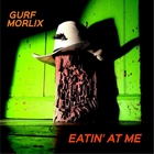 Gurf Morlix - Eatin At Me