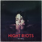 Night Riots - Howl (Deluxe Edition)