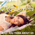 Ashley Gearing - What You Think About Us (CDS)