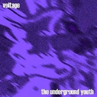 The Underground Youth - Voltage