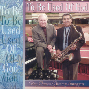 To Be Used Of God (With Roy Chacon)