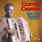 Clifton Chenier - Bon Ton Roulet! And More