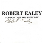 Robert Ealey - You Don't Get This Every Day