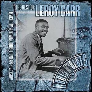 Whiskey Is My Habit, Good Women Is All I Crave: The Best Of Leroy Carr CD1