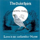 The Duke Spirit - Love Is An Unfamiliar Name (CDS)