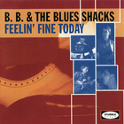 B.B. & The Blues Shacks - Feelin' Fine Today