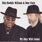 Big Daddy Wilson - My Day Will Come (With Doc Fozz)