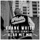 Frank White - Keiner Kommt Klar Mit Mir (Premium Edition) CD1