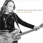 Samantha Martin - Send The Nightingale (With Delta Sugar)