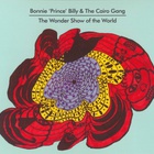 Bonnie "Prince" Billy - The Wonder Show Of The World (& The Cairo Gang)