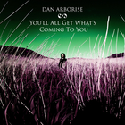 Dan Arborise - You'll All Get What's Coming To You (CDS)