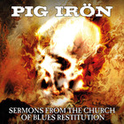 Pig Iron - Sermons From The Church Of Blues Restitution