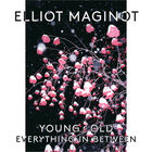 Elliot Maginot - Young/ Old/ Everything.In.Between