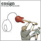 Ensign - Love The Music, Hate The Kids