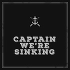 Captain, We're Sinking - Captain, We're Sinking