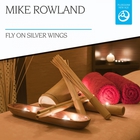 Mike Rowland - Fly On Silver Wings