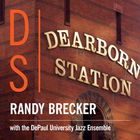 Randy Brecker - Dearborn Station (With The Depaul University Jazz Ensemble)
