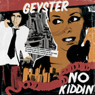 Geyster - No Kiddin'