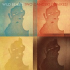 Wild Beasts - Two Dancers: Remixes (EP)