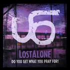 Lostalone - Do You Get What You Pray For? (EP)