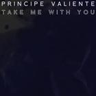 Principe Valiente - Take Me With You (CDS)
