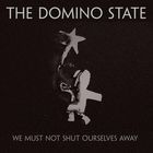 The Domino State - We Must Not Shut Ourselves Away (CDS)