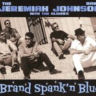 The Jeremiah Johnson Band - Brand Spank'n Blue (With The Sliders)