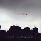 Art Ensemble Of Chicago - Non-Cognitive Aspects Of The City CD1